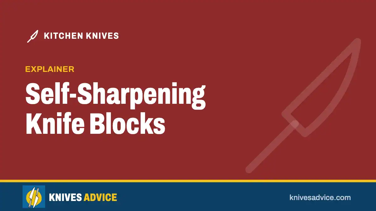 Self-Sharpening Knife Blocks: explainer, knivesadvice.com