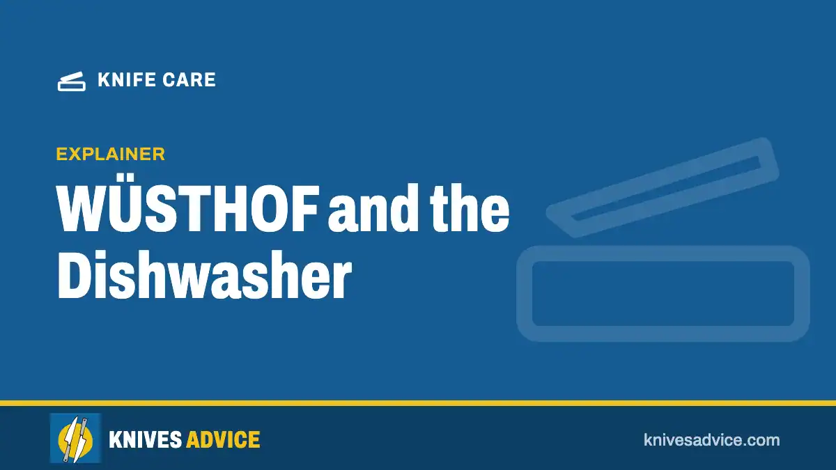 WÜSTHOF and the Dishwasher: explainer, knivesadvice.com