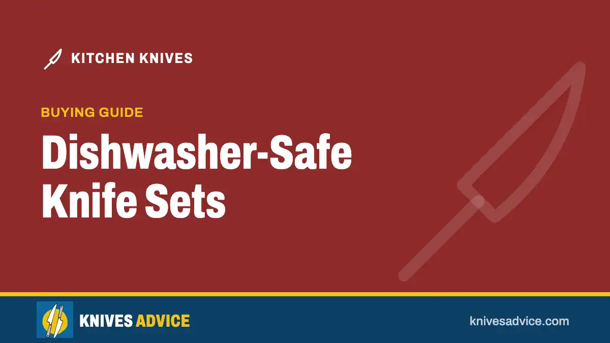Dishwasher-Safe Knife Sets: buying guide, knivesadvice.com