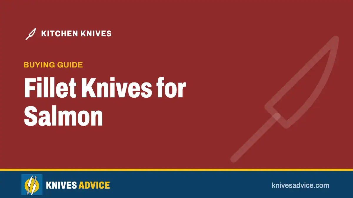 Fillet Knives for Salmon: buying guide, knivesadvice.com