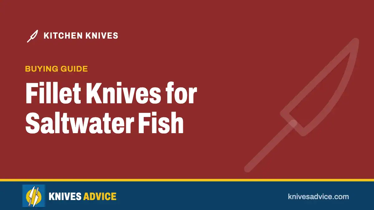 Fillet Knives for Saltwater Fish: buying guide, knivesadvice.com