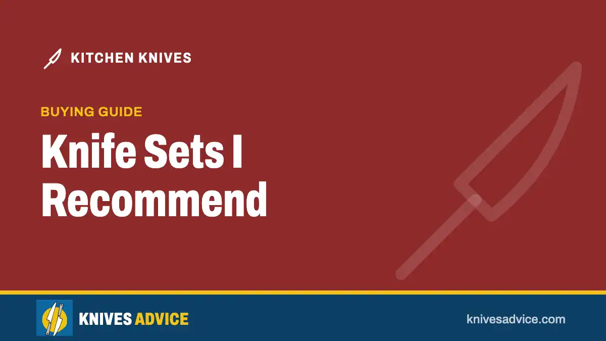 Knife Sets I Recommend: buying guide, knivesadvice.com