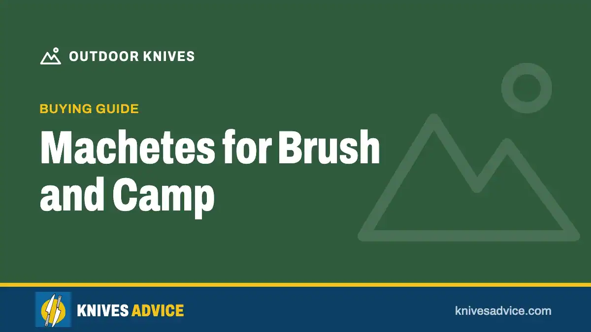 Machetes for Brush and Camp: buying guide, knivesadvice.com