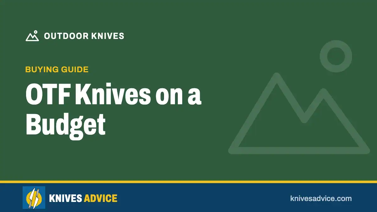 OTF Knives on a Budget: buying guide, knivesadvice.com