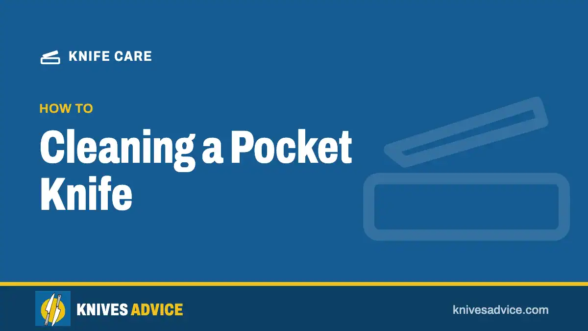 Cleaning a Pocket Knife: how to, knivesadvice.com
