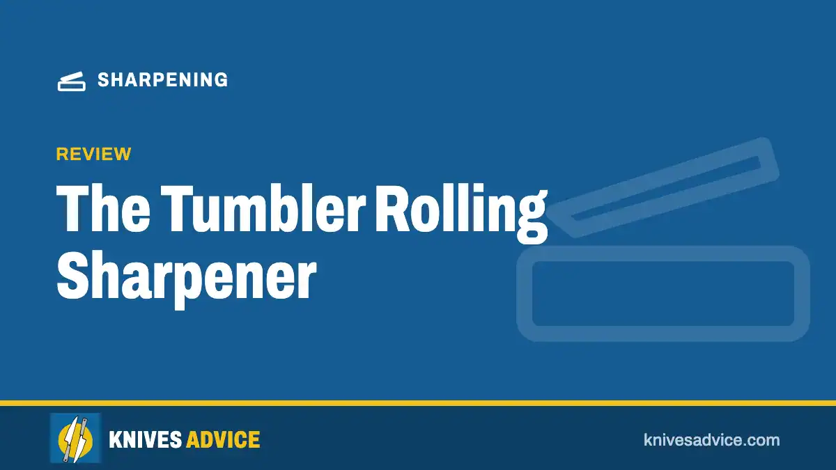 The Tumbler Rolling Sharpener: review, knivesadvice.com